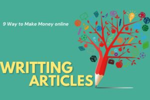 9 Ways To Make Money Online By Writing Articles